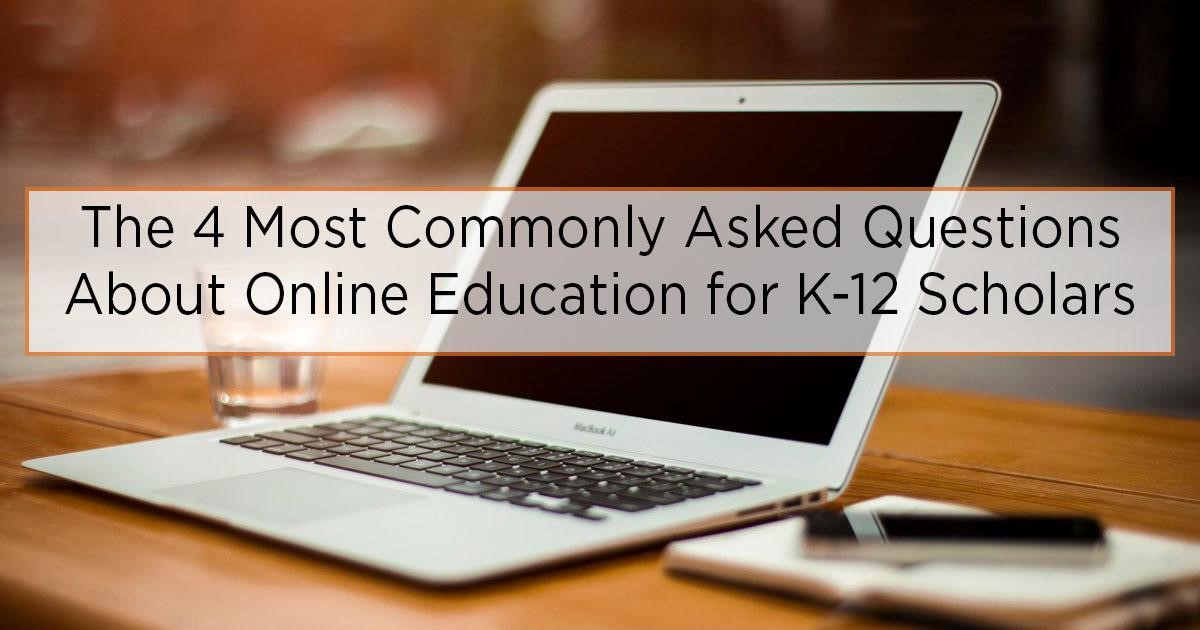 The 4 Most Commonly Asked Questions About Online Education for K-12 Scholars