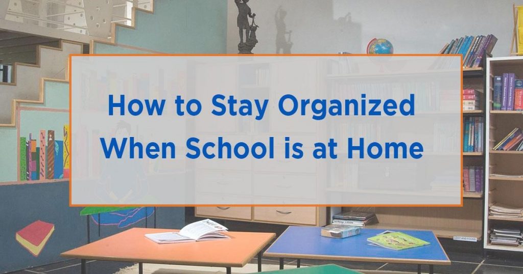 How to Stay Organized When School is at Home